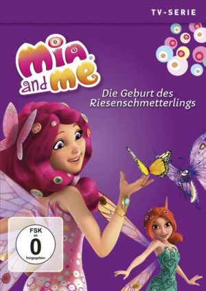 Mia and Me - Staffel 3.6/Die Geburt des Riesenschmetterlings