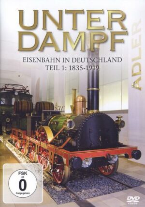 Unter Dampf - Eisenbahn in Deutschland Teil 1: 1835-1919