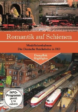 Romantik auf Schienen - Modelleisenbahnen - Die Deutsche Reichsbahn in HO