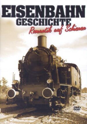Eisenbahn Geschichte - Romantik auf Schienen