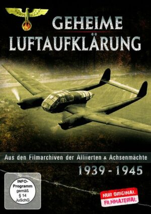 Geheime Luftaufklärung - Aus den Filmarchiven der Alliierten & Achsenmächten 1939 - 1945