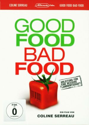 Good Food Bad Food - Anleitung für eine bessere Landwirtschaft