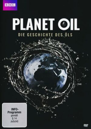 Planet Oil - Die Geschichte des Öls