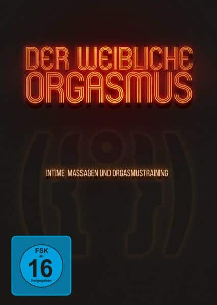 Der weibliche Orgasmus - Intime Massagen und Orgasmustraining