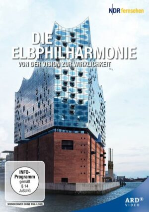 Die Elbphilharmonie - Von der Vision zur Wirklichkeit