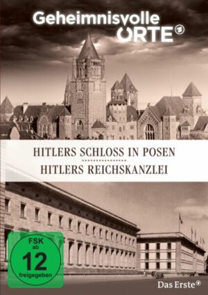 Geheimnisvolle Orte - Hitlers Schloss in Posen / Hitlers Reichskanzlei