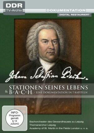 Johann Sebastian Bach - Stationen seines Lebens / b-a-c-h - Eine Dokumentation in 7 Kapiteln