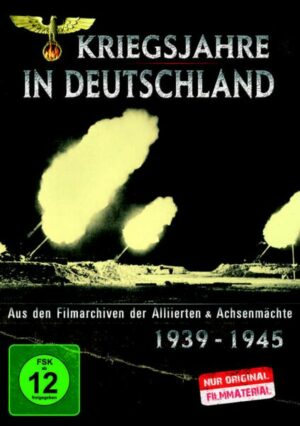 Kriegsjahre in Deutschland - Aus den Filmarchiven der Alliierten & Achsenmächte 1939 - 1945