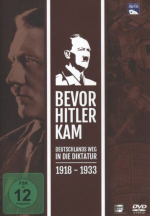 Bevor Hitler kam - Deutschlands Weg in die Diktatur 1918-1933