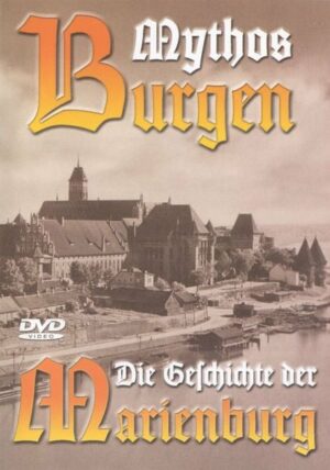Mythos Burgen - Die Geschichte der Marienburg